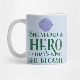 She Needed a Hero (Mermaid Version) Mug